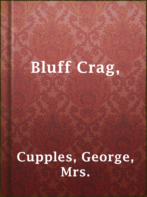 Title details for Bluff Crag, by Mrs. George Cupples - Available